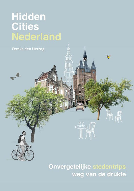 Hidden Cities Nederland - Onvergetelijke stedentrips weg van de drukte